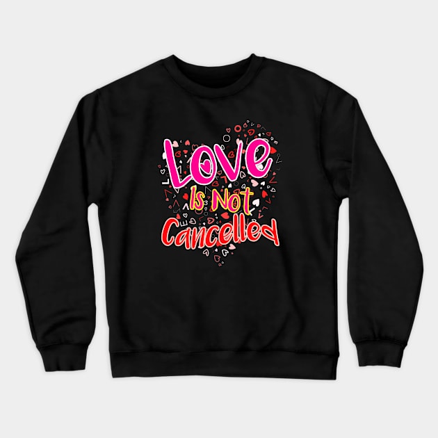 Love is Not Cancelled Crewneck Sweatshirt by Ricky Uwoow